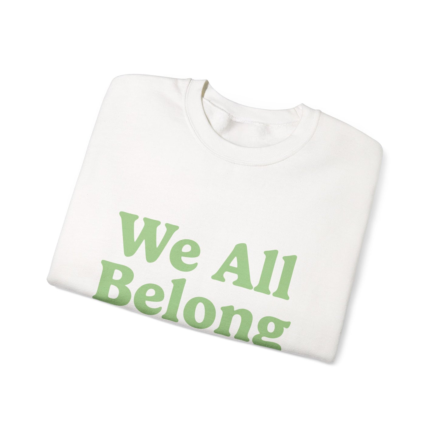 We All Belong Here Sweatshirt