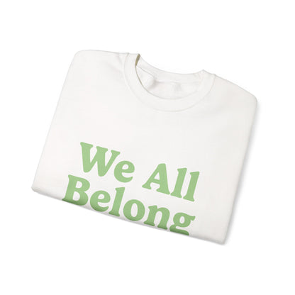 We All Belong Here Sweatshirt