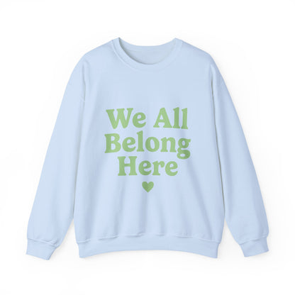 We All Belong Here Sweatshirt