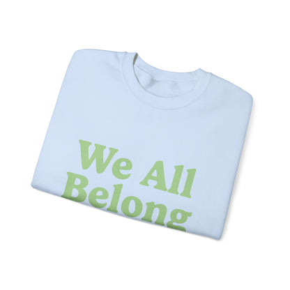 We All Belong Here Sweatshirt