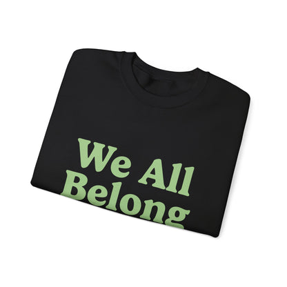 We All Belong Here Sweatshirt