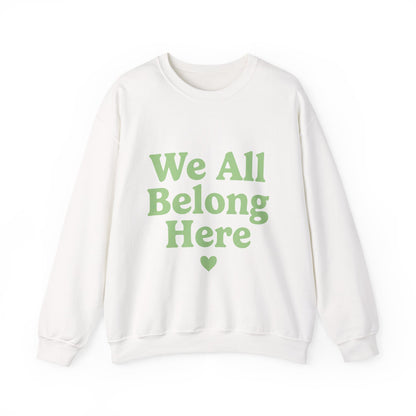 We All Belong Here Sweatshirt