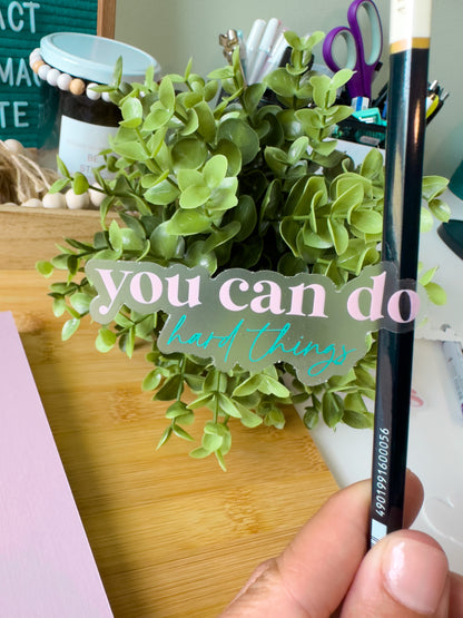 You Can Do Hard Things Clear Sticker