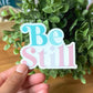 Be Still Clear Sticker