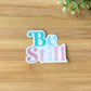 Be Still Clear Sticker
