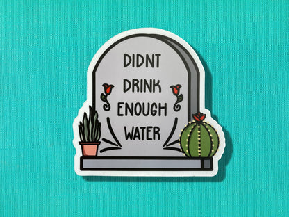 Didn't Drink Enough Water Sticker