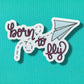 Born to Fly Sticker