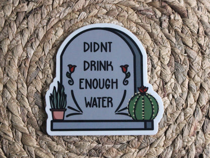 Didn't Drink Enough Water Sticker