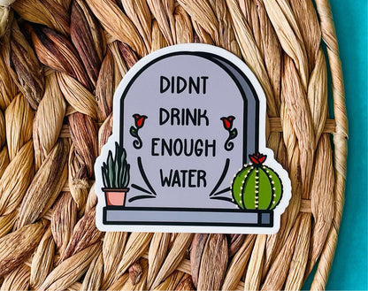 Didn't Drink Enough Water Sticker